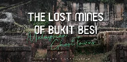 Malaysian Ghost Towns Series - The Lost Mines of Bukit Besi